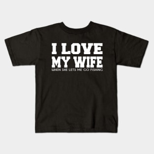 Funny Fishing t-shirt - I Love My Wife When She Lets Me Go Fishing Kids T-Shirt